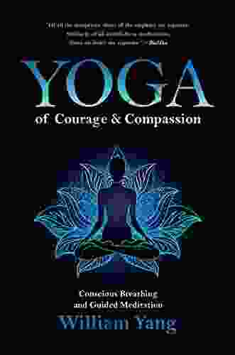 Yoga Of Courage And Compassion: Conscious Breathing And Guided Meditation