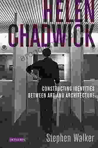 Helen Chadwick: Constructing Identities Between Art and Architecture (International Library of Modern and Contemporary Art 14)