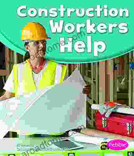 Construction Workers Help (Our Community Helpers)