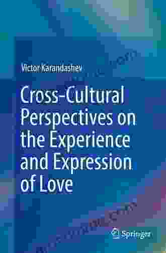 Cross Cultural Perspectives On The Experience And Expression Of Love