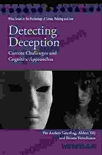 Detecting Deception: Current Challenges And Cognitive Approaches (Wiley In Psychology Of Crime Policing And Law)