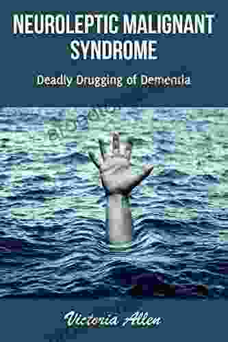 Neuroleptic Malignant Syndrome: Deadly Drugging Of Dementia