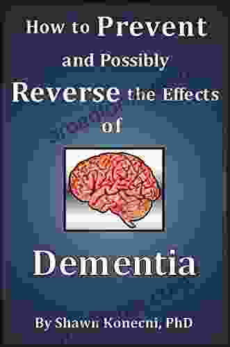How To Prevent And Possibly Reverse The Effects Of Dementia