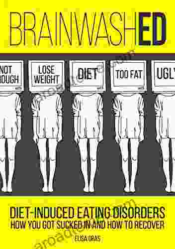 BrainwashED: Diet Induced Eating Disorders How You Got Sucked In And How To Recover