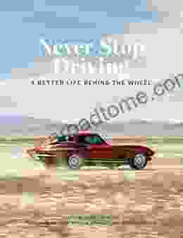 Never Stop Driving: A Better Life Behind The Wheel