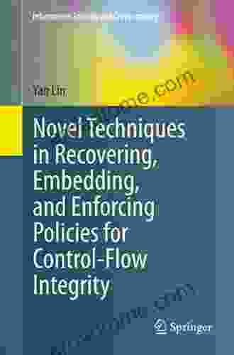 Novel Techniques in Recovering Embedding and Enforcing Policies for Control Flow Integrity (Information Security and Cryptography)