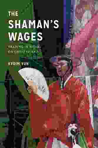The Shaman s Wages: Trading in Ritual on Cheju Island (Korean Studies of the Henry M Jackson School of International Studies)