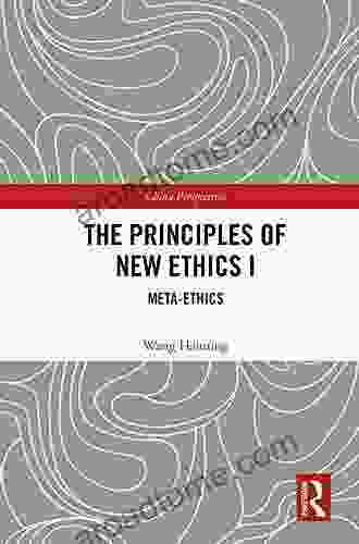 The Principles Of New Ethics I: Meta Ethics (China Perspectives 1)