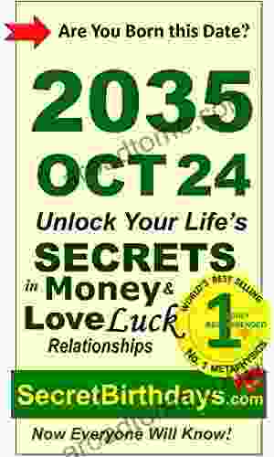 Born 2035 Oct 24? Your Birthday Secrets To Money Love Relationships Luck: Fortune Telling Self Help: Numerology Horoscope Astrology Zodiac Destiny Science Metaphysics (20351024)