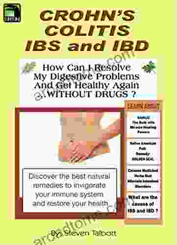 Crohn S Colitis IBS And IBD How Can I Resolve My Digestive Problems And Get Healthy Again WITHOUT DRUGS ?: Natural Remedies For Fighting Irritable Bowel Syndrome Inflammatory Bowel Disease