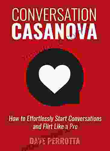 Conversation Casanova: How To Effortlessly Start Conversations And Flirt Like A Pro (The Dating Lifestyle Success 2)