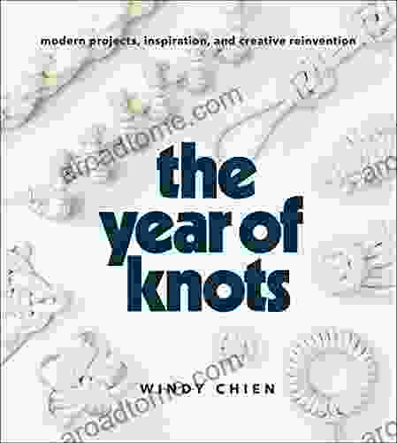 The Year Of Knots: Modern Projects Inspiration And Creative Reinvention