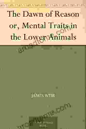 The Dawn Of Reason Or Mental Traits In The Lower Animals