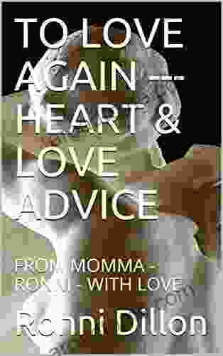 TO LOVE AGAIN HEART LOVE ADVICE: FROM MOMMA RONNI WITH LOVE (Momma Ronni Love Advice Series)