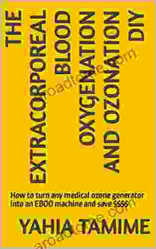 The Extracorporeal Blood Oxygenation And Ozonation DIY: How To Turn Any Medical Ozone Generator Into An EBOO Machine And Save $$$$