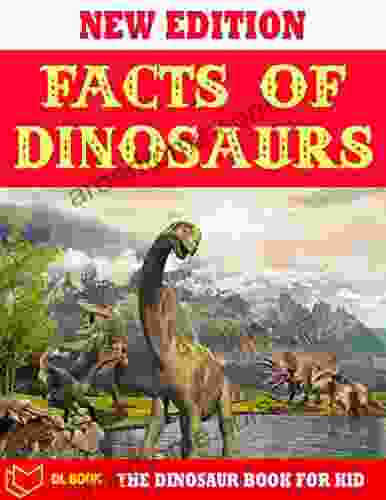 Facts Of Dinosaurs: Encyclopedia For Kid To Learn About Dinosaurs