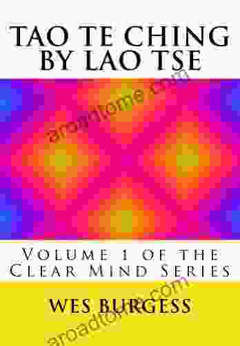 The Tao Te Ching By Lao Tse: Traditional Taoist Wisdom To Enlighten Everyone (The Clear Mind 1)