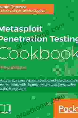 Metasploit Penetration Testing Cookbook: Evade Antiviruses Bypass Firewalls And Exploit Complex Environments With The Most Widely Used Penetration Testing Framework 3rd Edition