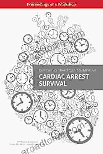 Exploring Strategies To Improve Cardiac Arrest Survival: Proceedings Of A Workshop