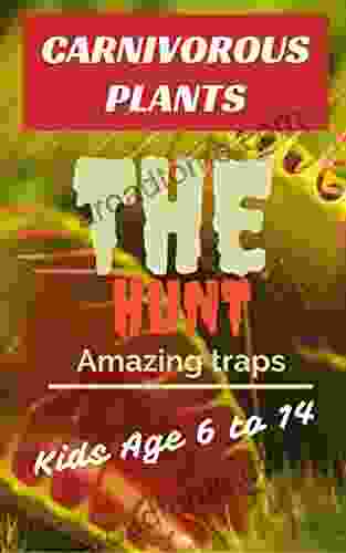Carnivorous Plants : The Hunt A One Way Ticket To The Death : Extraordinary Genius Traps You Need To See