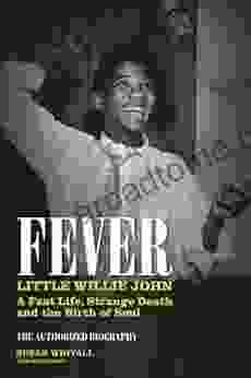 Fever: Little Willie John: A Fast Life Mysterious Death and the Birth of Soul