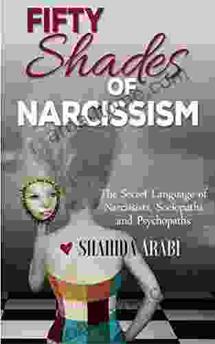 Fifty Shades Of Narcissism: The Secret Language Of Narcissists Sociopaths And Psychopaths