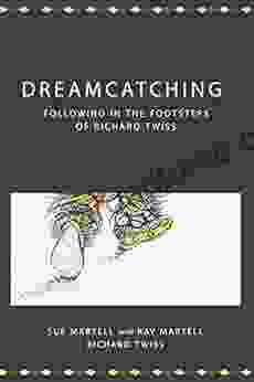 Dreamcatching: Following In The Footsteps Of Richard Twiss (Centre For Pentecostal Theology Native North American Contextual Movement Series)