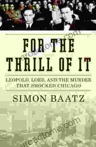 For The Thrill Of It: Leopold Loeb And The Murder That Shocked Jazz Age Chicago