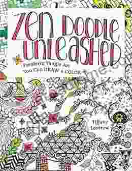Zen Doodle Unleashed: Freeform Tangle Art You Can Draw And Color