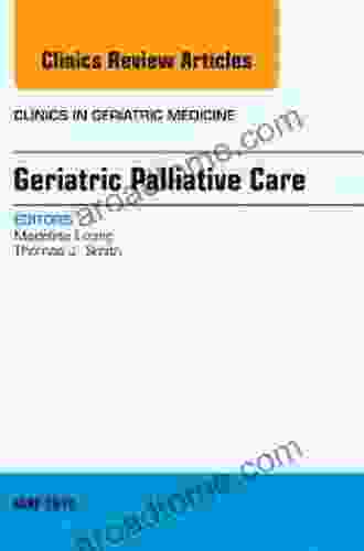 Geriatric Palliative Care An Issue Of Clinics In Geriatric Medicine (The Clinics: Internal Medicine 2)