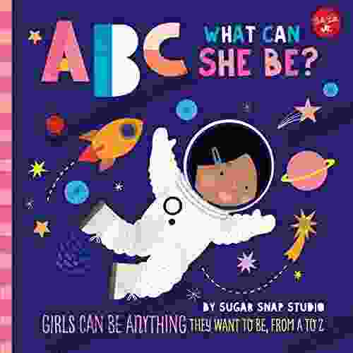 ABC For Me: ABC What Can She Be?: Girls Can Be Anything They Want To Be From A To Z
