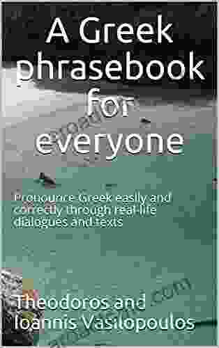 A Greek phrasebook for everyone: Pronounce Greek easily and correctly through real life dialogues and texts