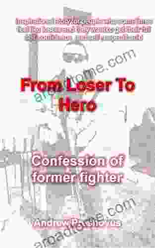 From Loser To Hero: Guide How To Change From Loser To Become Your Own Hero And Reclaim Your Self Confidence