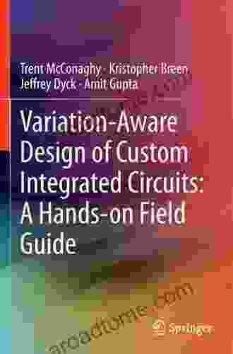 Variation Aware Design Of Custom Integrated Circuits: A Hands On Field Guide