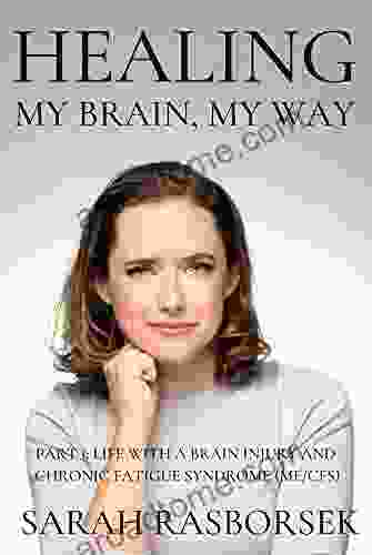 Healing My Brain My Way Part 1: Life With A Brain Injury And Chronic Fatigue Syndrome (ME/CFS)