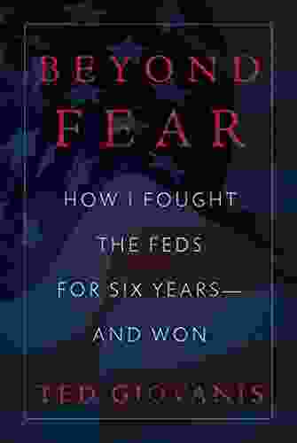 Beyond Fear: How I Fought The Feds For Six Years And Won