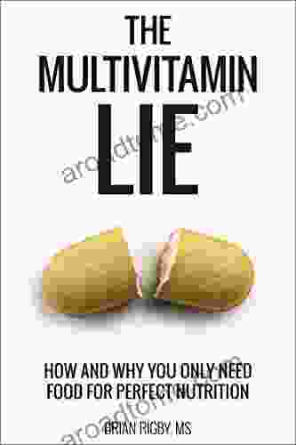 The Multivitamin Lie: How And Why You Only Need Food For Perfect Nutrition