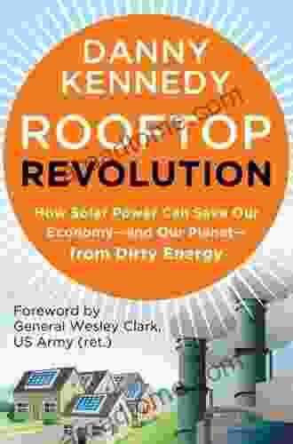 Rooftop Revolution: How Solar Power Can Save Our Economy And Our Planet From Dirty Energy