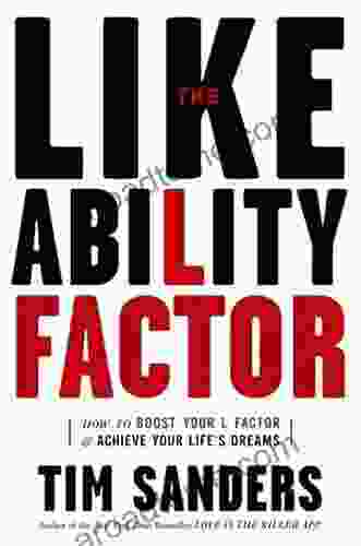 The Likeability Factor: How To Boost Your L Factor And Achieve Your Life S Dreams