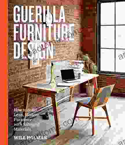 Guerilla Furniture Design: How to Build Lean Modern Furniture with Salvaged Materials