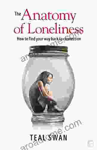 The Anatomy Of Loneliness: How To Find Your Way Back To Connection