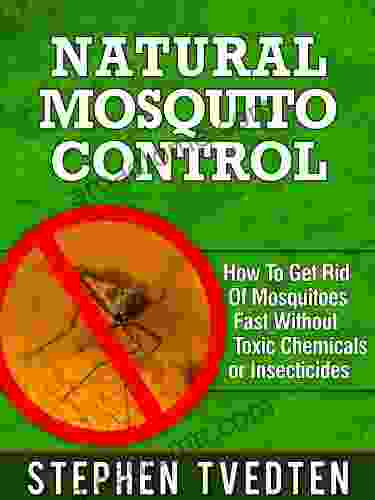 Natural Mosquito Control: How To Get Rid Of Mosquitos Fast Without Toxic Chemicals Or Insecticides (Organic Pest Control)