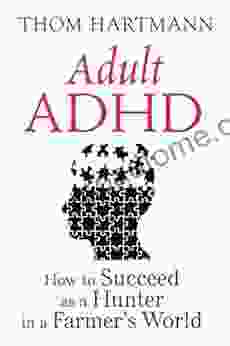 Adult ADHD: How To Succeed As A Hunter In A Farmer S World