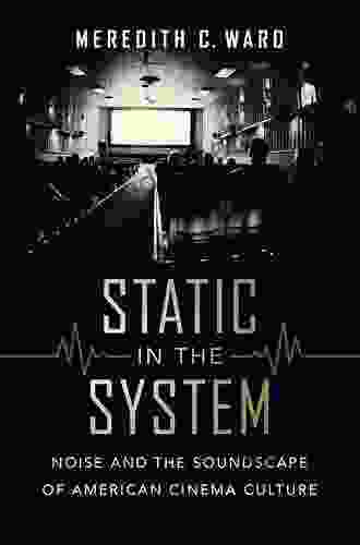 Static In The System: Noise And The Soundscape Of American Cinema Culture (California Studies In Music Sound And Media 1)