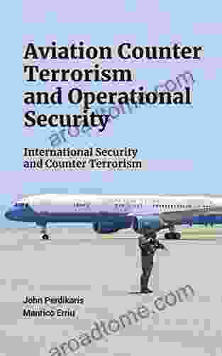 Aviation Counter Terrorism And Operational Security: International Security And Counter Terrorism