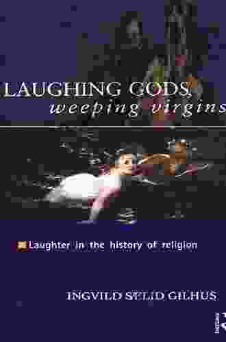 Laughing Gods Weeping Virgins: Laughter In The History Of Religion