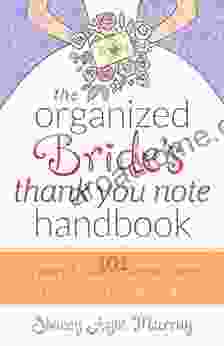 The Organized Bride S Thank You Note Handbook: Let Systems And 101 Modern Sample Thank You Notes Take You From Overwhelmed To Organized
