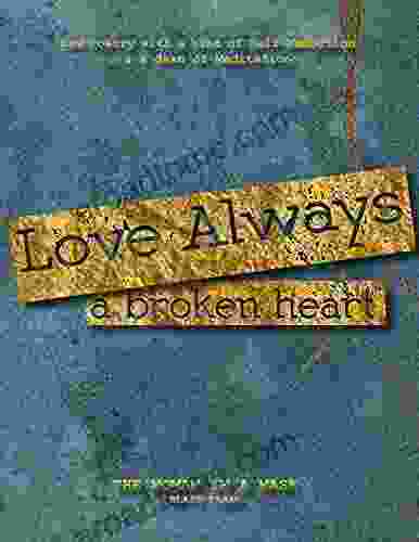 Love Always A Broken Heart: Raw Poetry With A Hint Of Self Reflection A Dash On Meditation