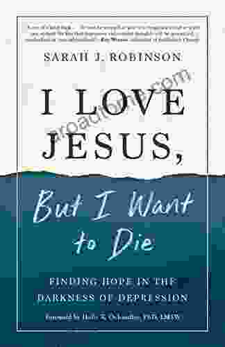 I Love Jesus But I Want To Die: Finding Hope In The Darkness Of Depression