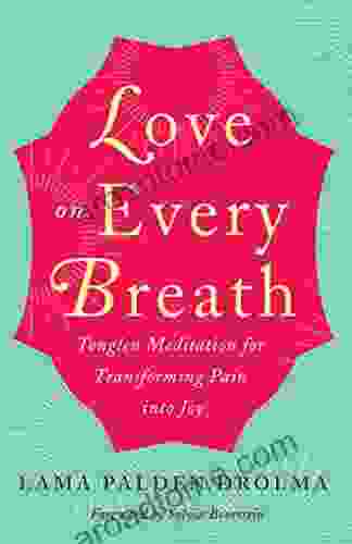 Love On Every Breath: Tonglen Meditation For Transforming Pain Into Joy